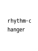 rhythm-changer